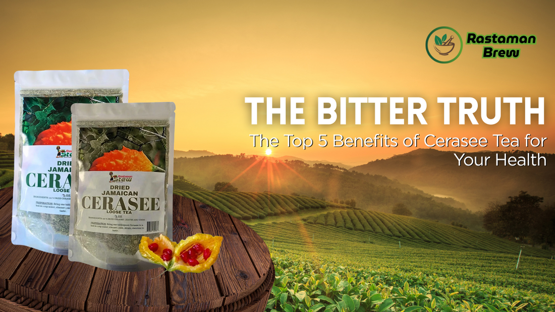 The Bitter Truth: The Top 5 Benefits of Cerasee Tea for Your Health